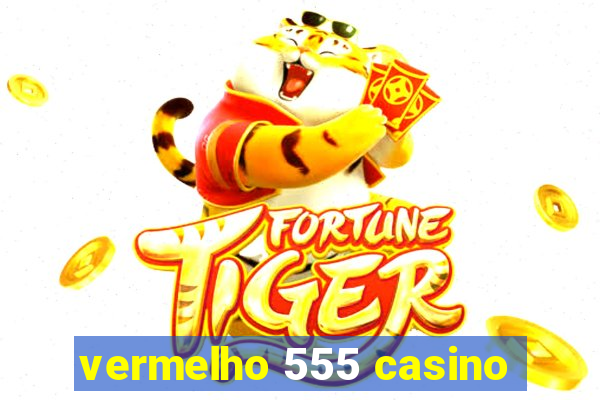 vermelho 555 casino